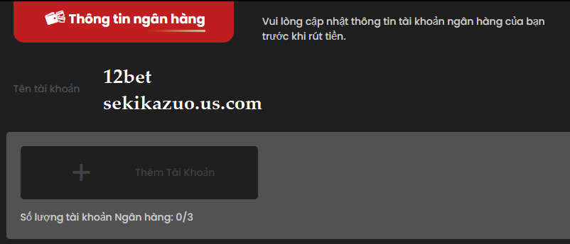 Thêm tài khoản ngân hàng nạp tiền 12bet